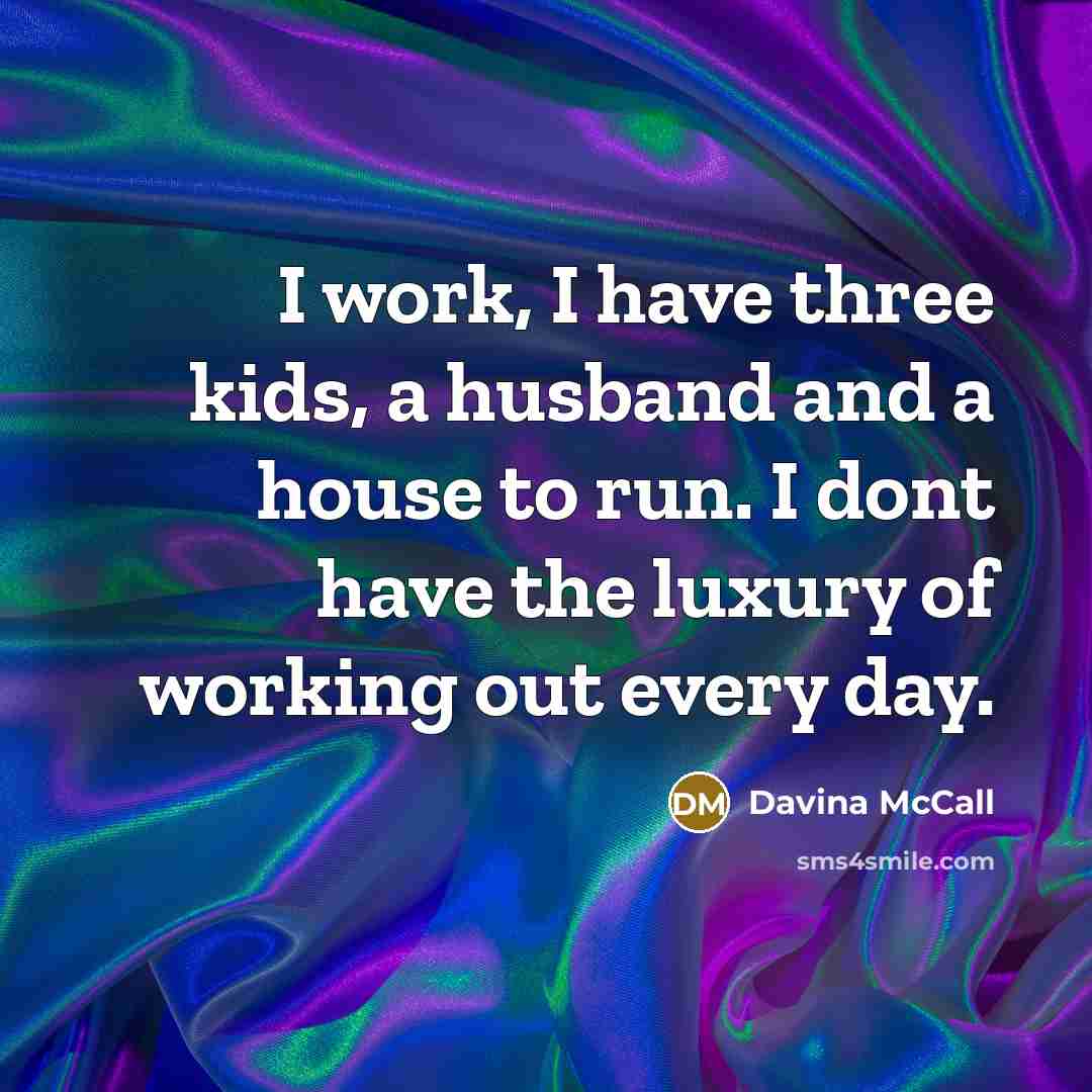 “I work, I have three kids, a husband and a…” quote by Davina McCall