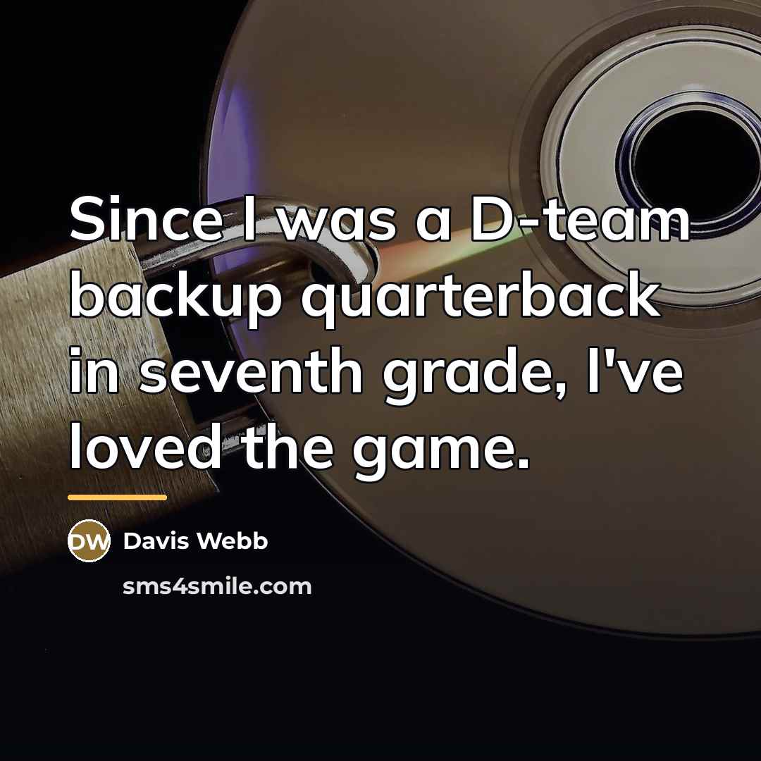 “Since I was a D-team backup quarterback in seventh grade,…” quote by Davis Webb