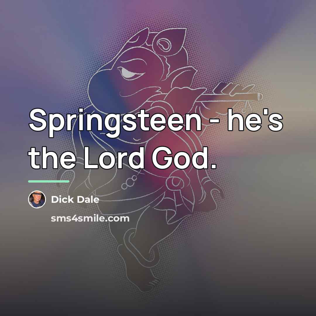 “Springsteen - he's the Lord God.…” quote by Dick Dale