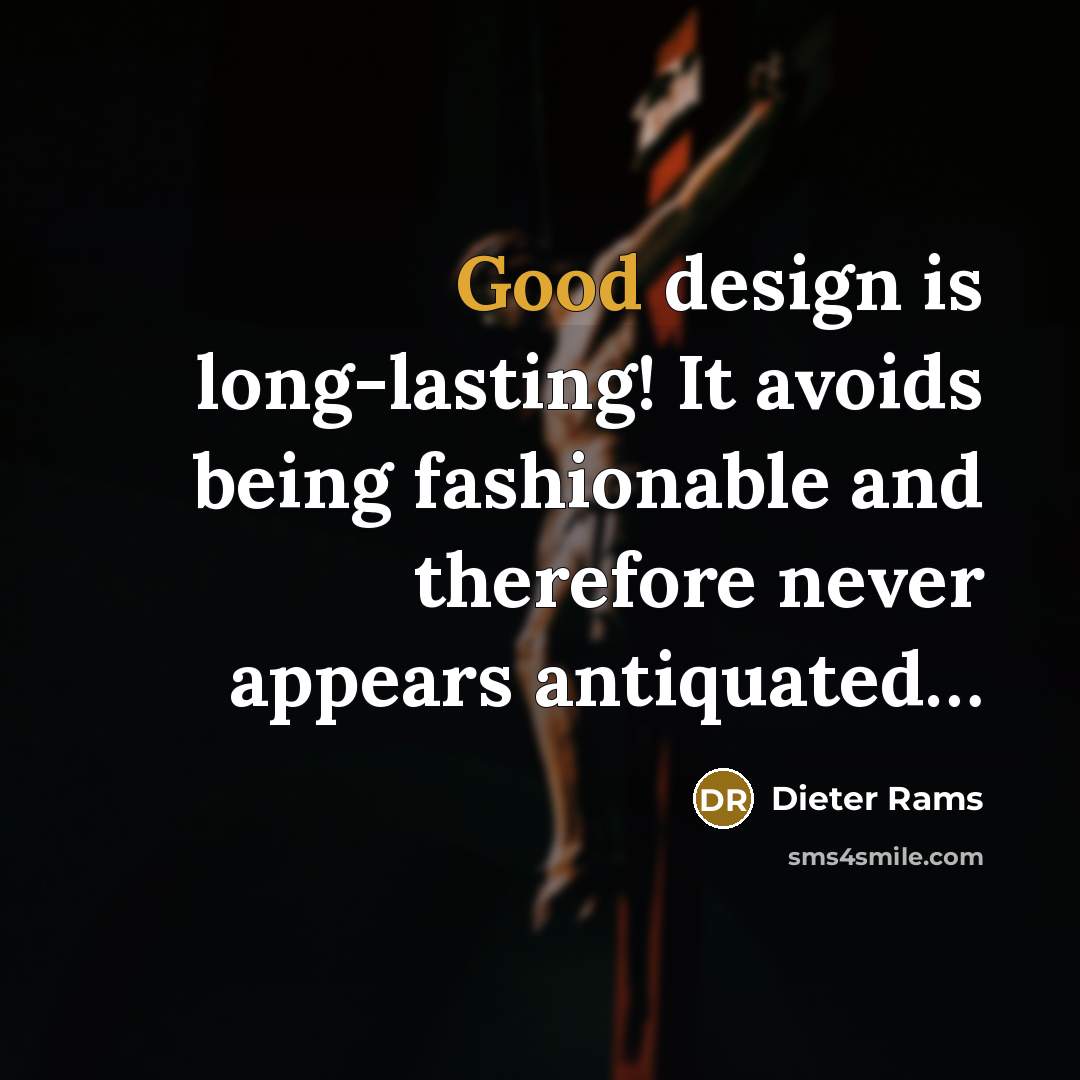 “Good design is long-lasting! It avoids being fashionable and therefore…” quote by Dieter Rams