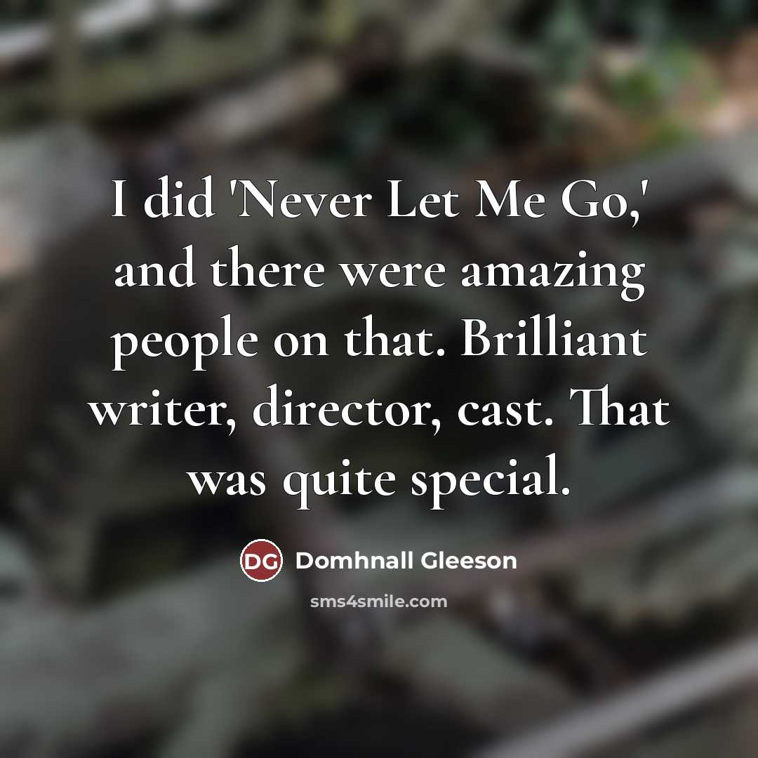 “I did 'Never Let Me Go,' and there were amazing…” quote by Domhnall Gleeson