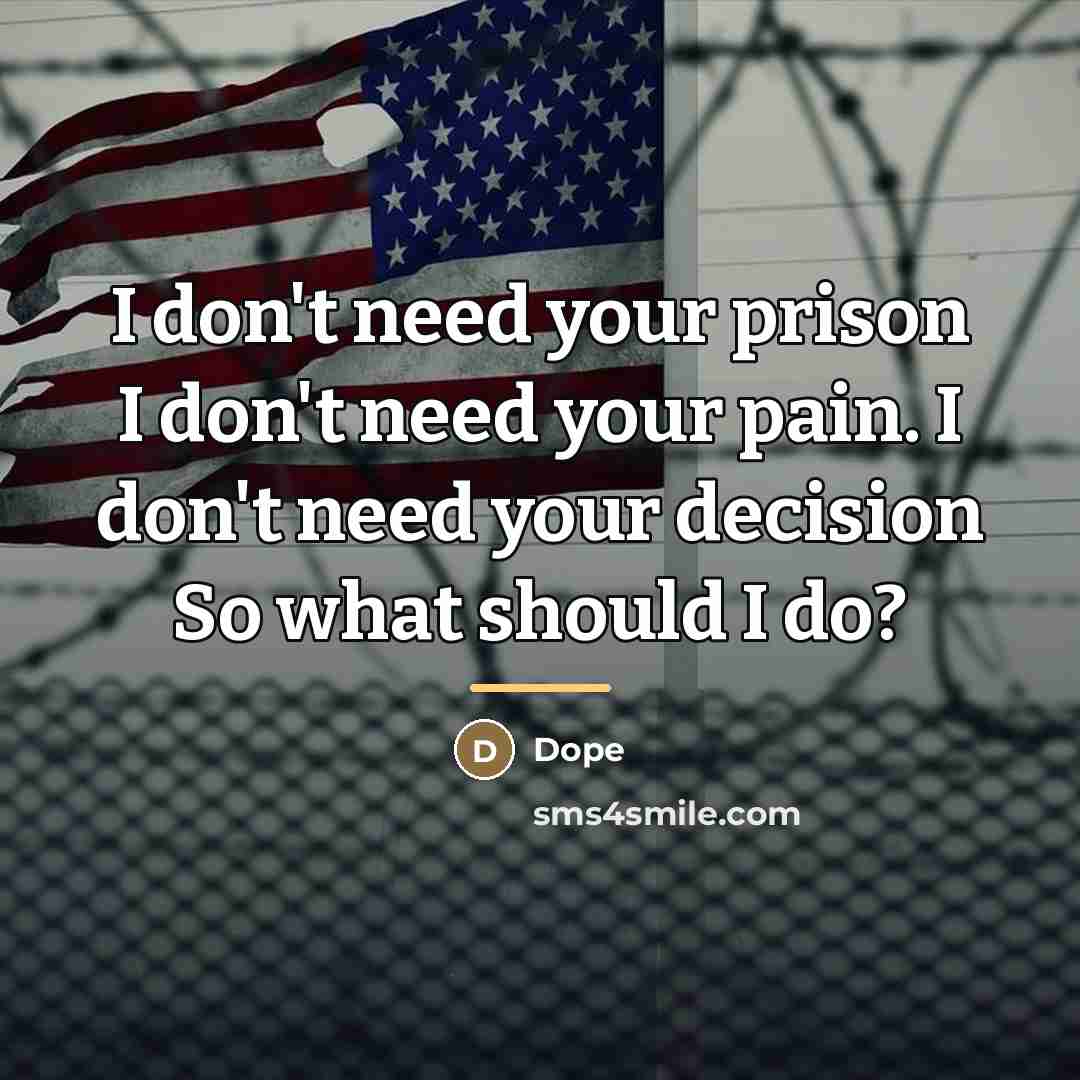 “I don't need your prison I don't need your pain.…” quote by Dope