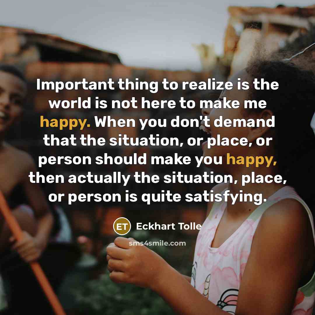 “Important thing to realize is the world is not here…” quote by Eckhart Tolle