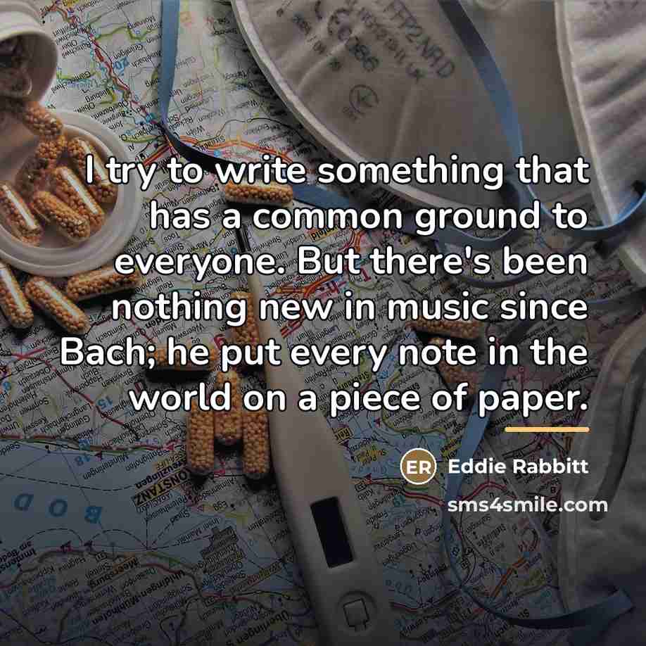 “I try to write something that has a common ground…” quote by Eddie Rabbitt
