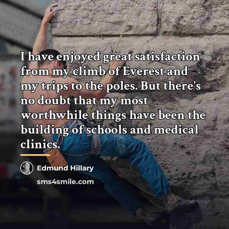 “I have enjoyed great satisfaction from my climb of Everest…” quote by Edmund Hillary
