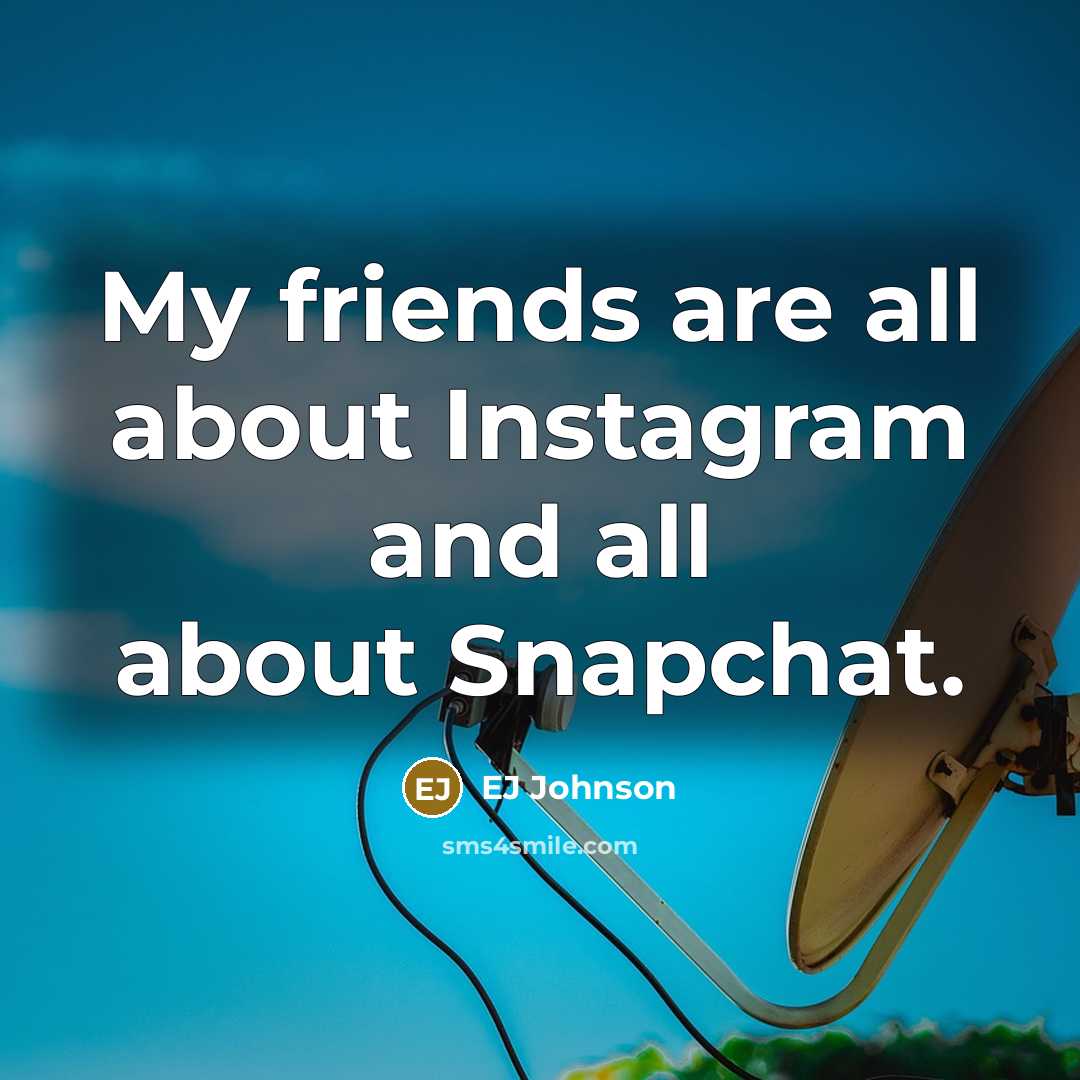“My friends are all about Instagram and all about Snapchat.…” quote by EJ Johnson