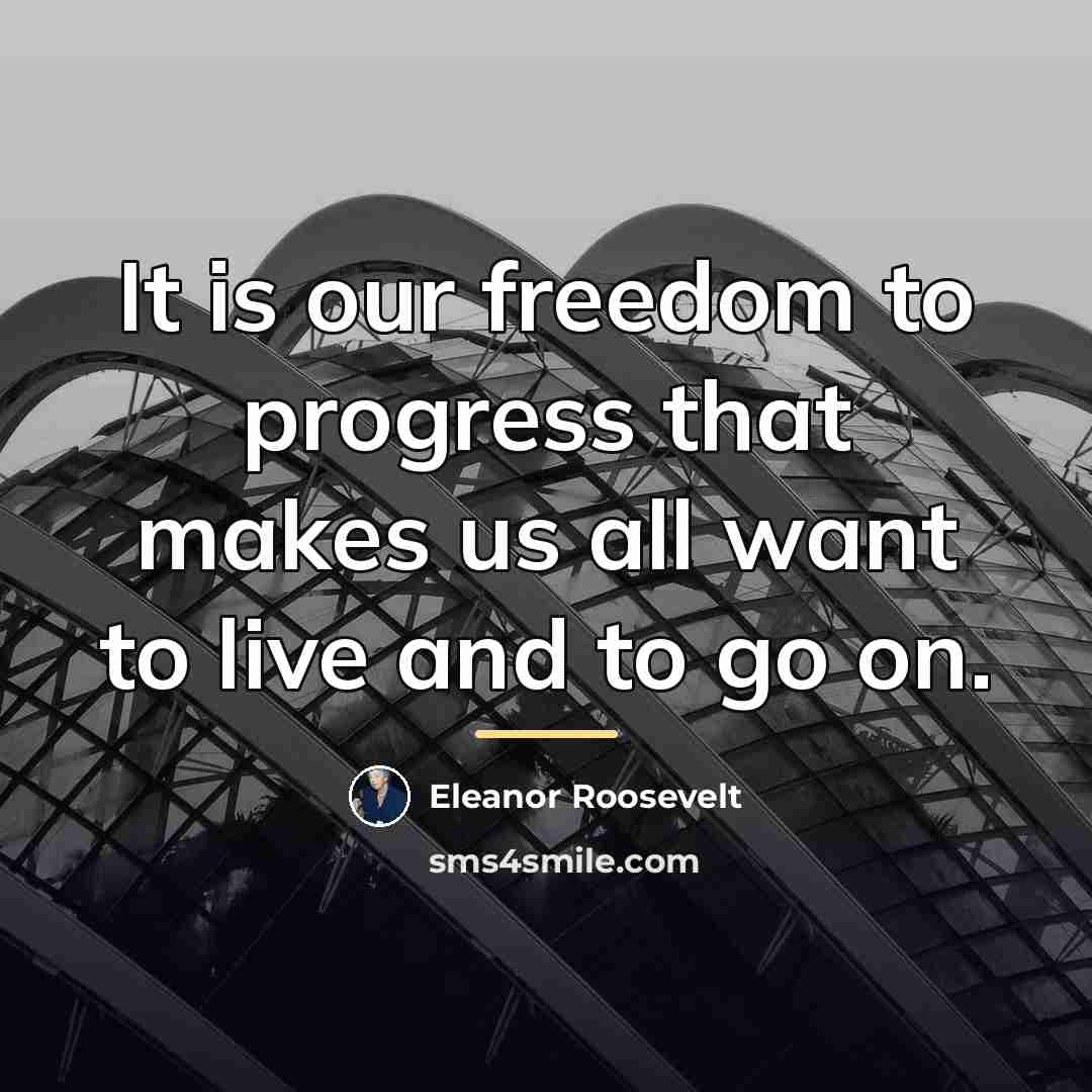 “It is our freedom to progress that makes us all…” quote by Eleanor Roosevelt