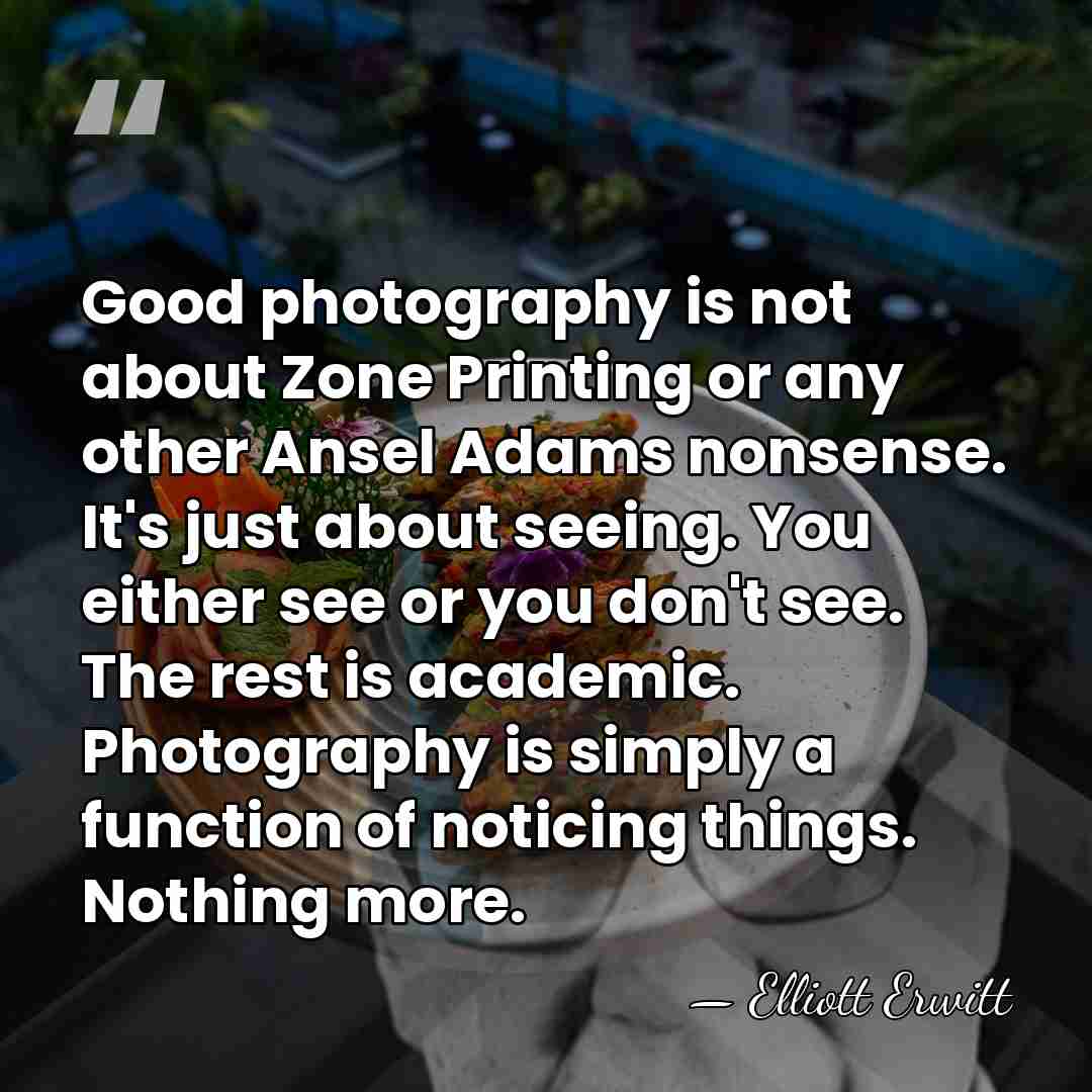 Good photography is not about Zone Printing or any other Ansel Adams&hellip; - Elliott Erwitt