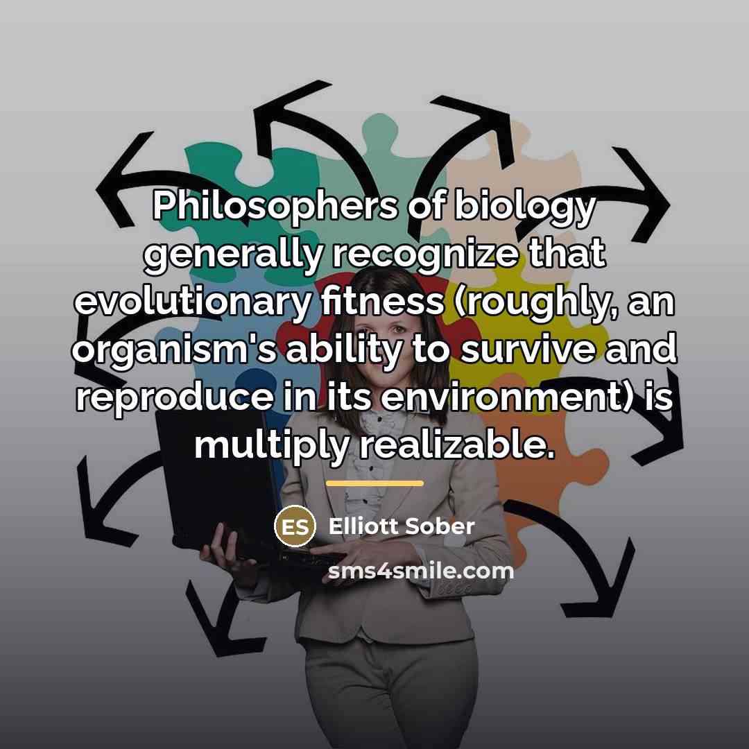 “Philosophers of biology generally recognize that evolutionary fitness (roughly, an…” quote by Elliott Sober