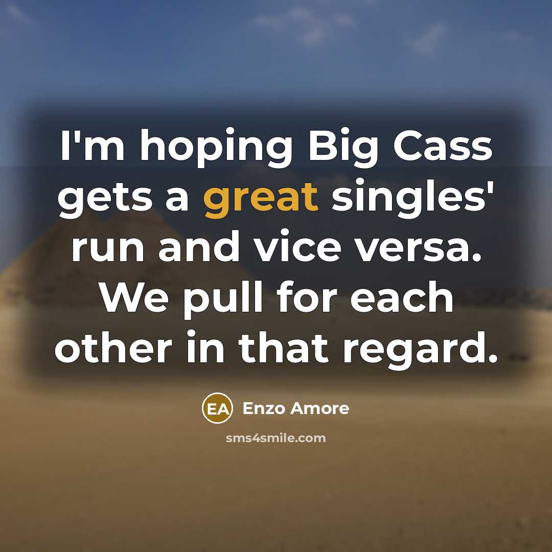 “I'm hoping Big Cass gets a great singles' run and…” quote by Enzo Amore