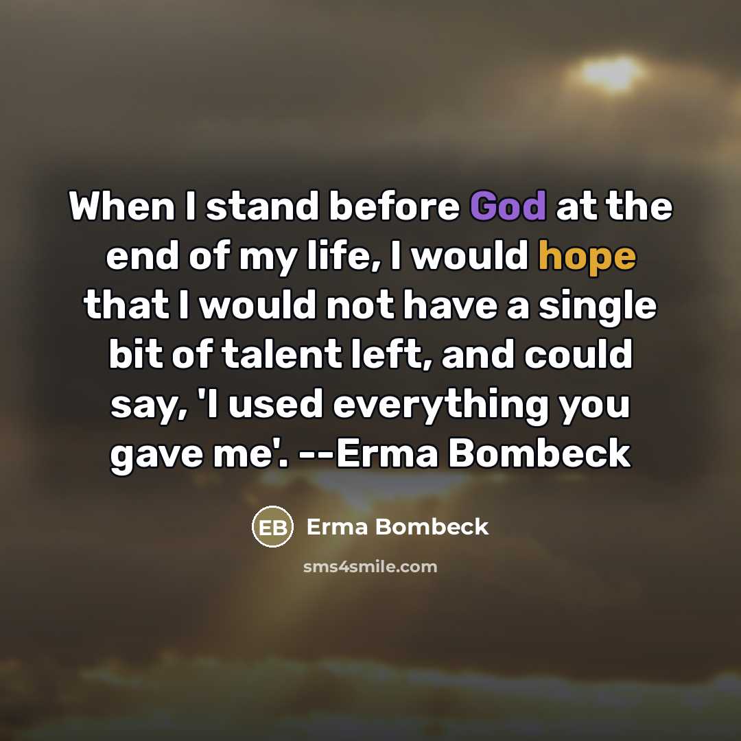 “When I stand before God at the end of my…” quote by Erma Bombeck