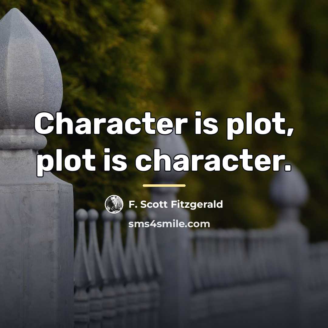 “Character is plot, plot is character.…” quote by F. Scott Fitzgerald