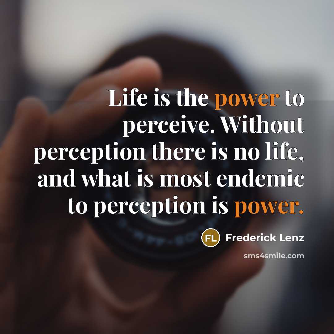 “Life is the power to perceive. Without perception there is…” quote by Frederick Lenz