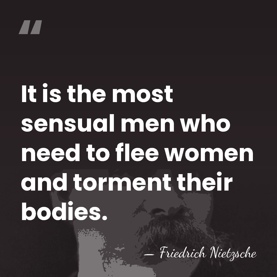 It is the most sensual men who need to flee women and&hellip; - Friedrich Nietzsche