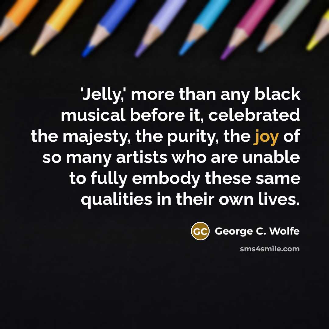“'Jelly,' more than any black musical before it, celebrated the…” quote by George C. Wolfe