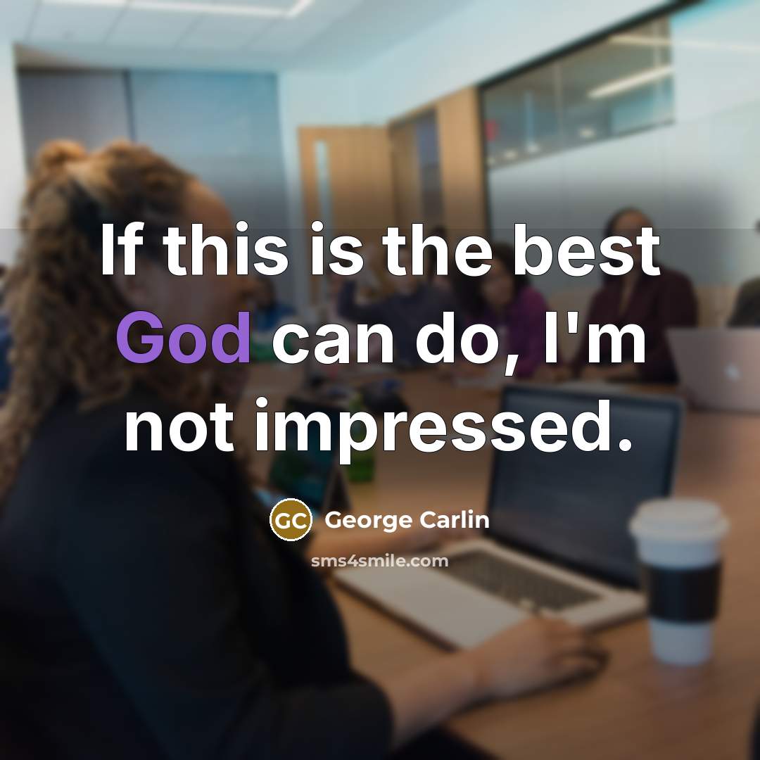 “If this is the best God can do, I'm not…” quote by George Carlin
