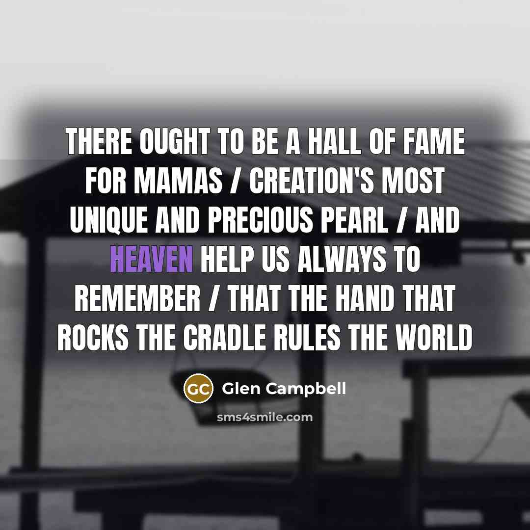 “There ought to be a hall of fame for mamas…” quote by Glen Campbell