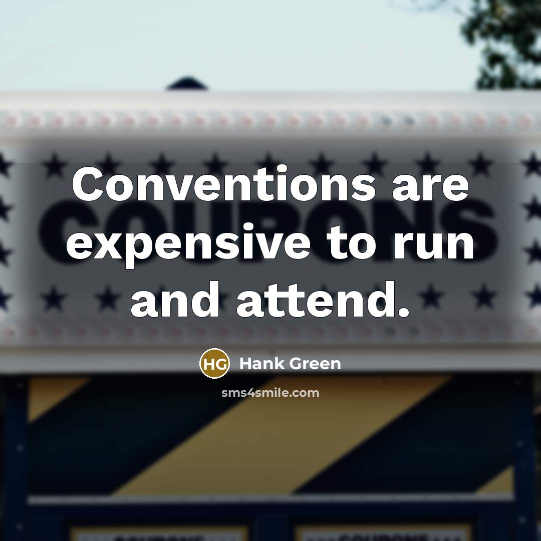 “Conventions are expensive to run and attend.…” quote by Hank Green