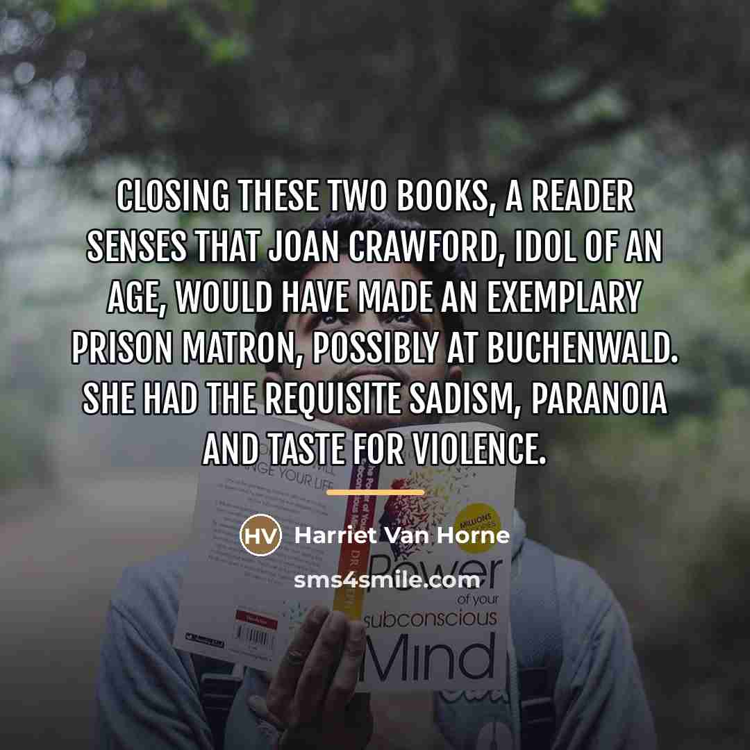 “Closing these two books, a reader senses that Joan Crawford,…” quote by Harriet Van Horne