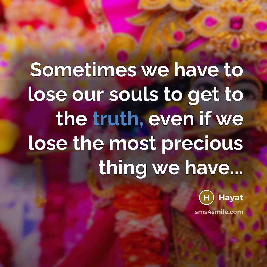 “Sometimes we have to lose our souls to get to…” quote by Hayat