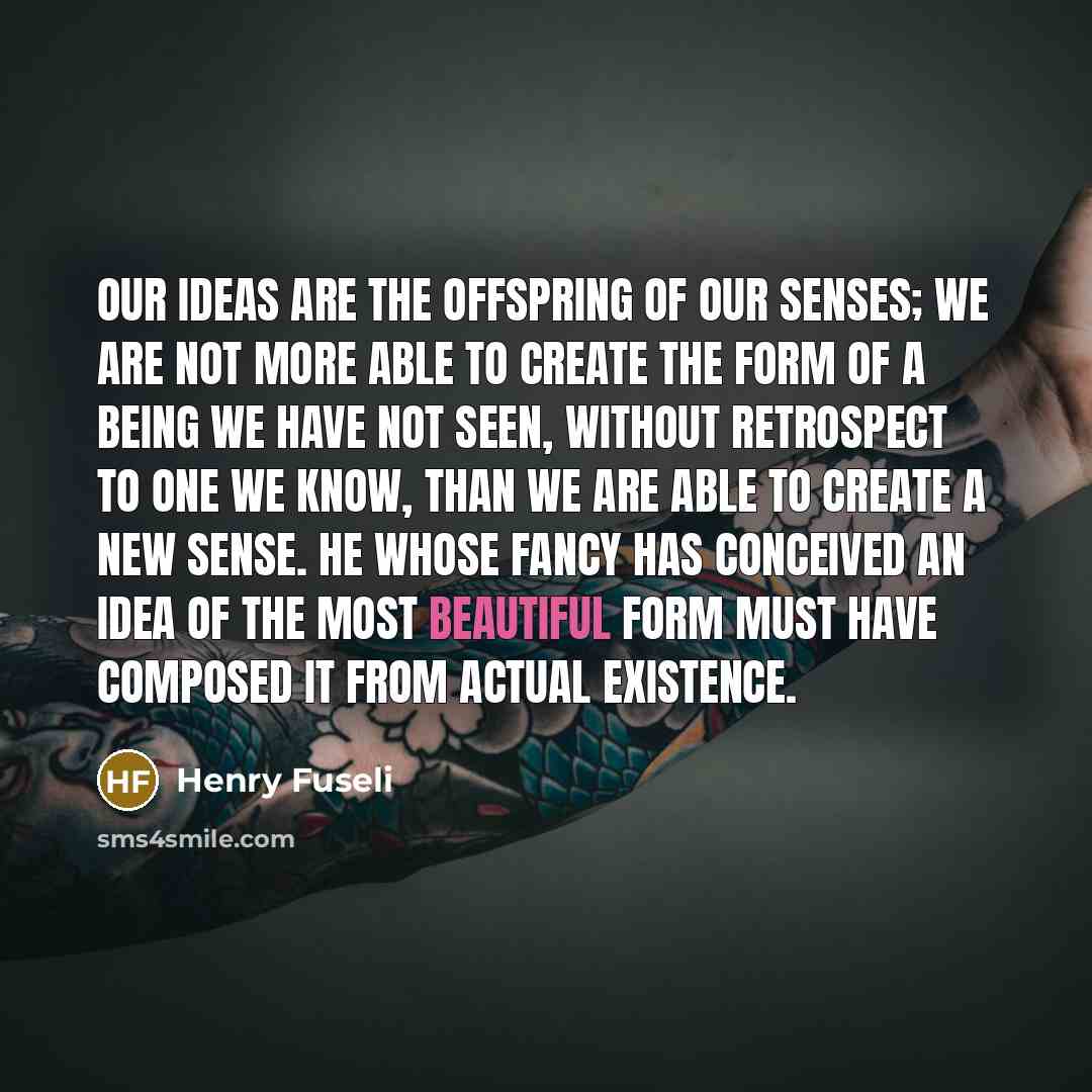 “Our ideas are the offspring of our senses; we are…” quote by Henry Fuseli