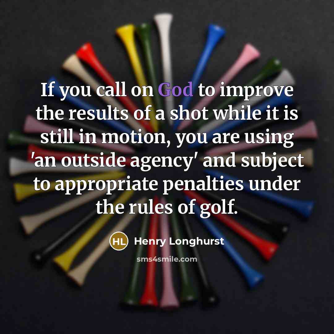“If you call on God to improve the results of…” quote by Henry Longhurst