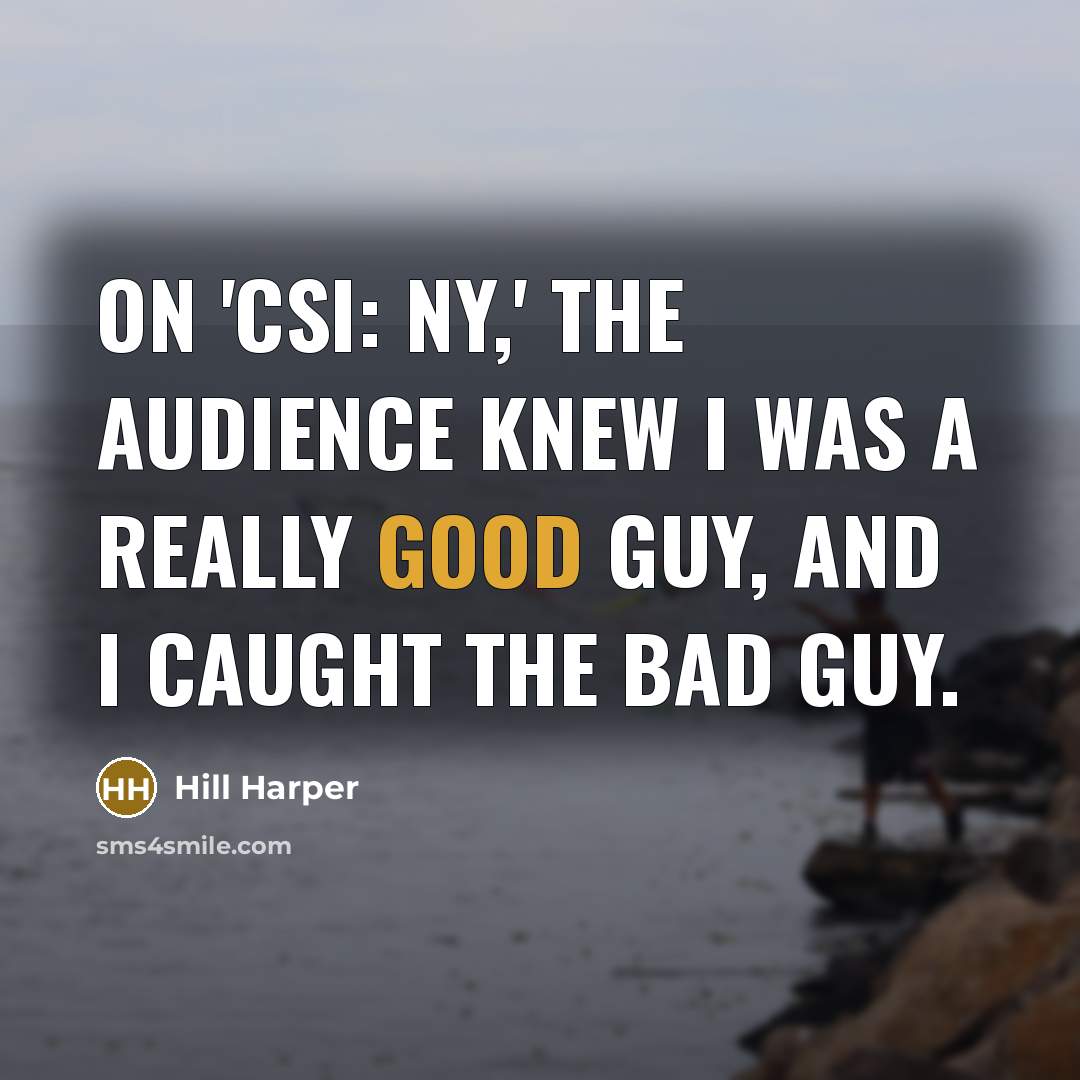 “On 'CSI: NY,' the audience knew I was a really…” quote by Hill Harper