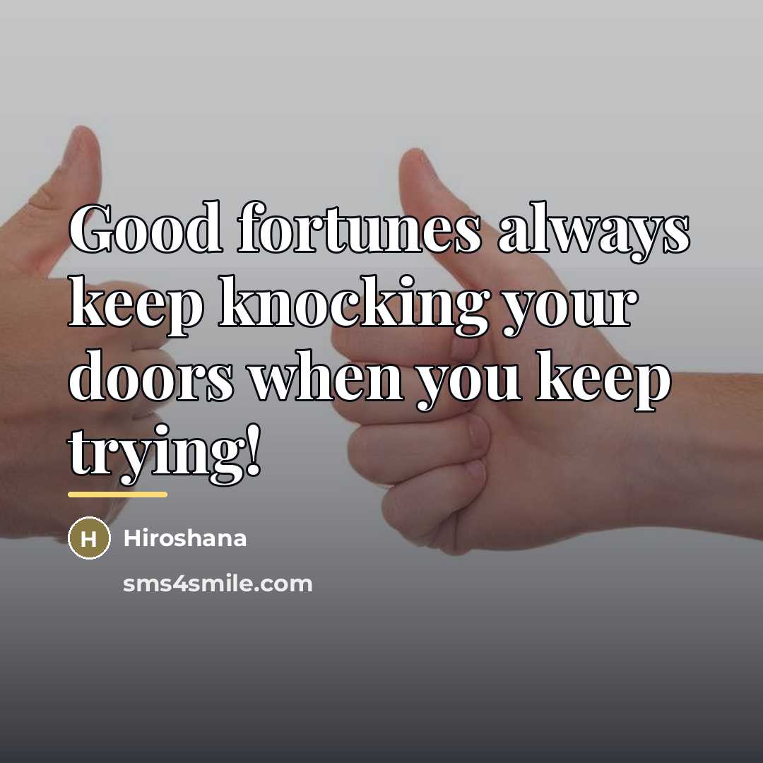 “Good fortunes always keep knocking your doors when you keep…” quote by Hiroshana