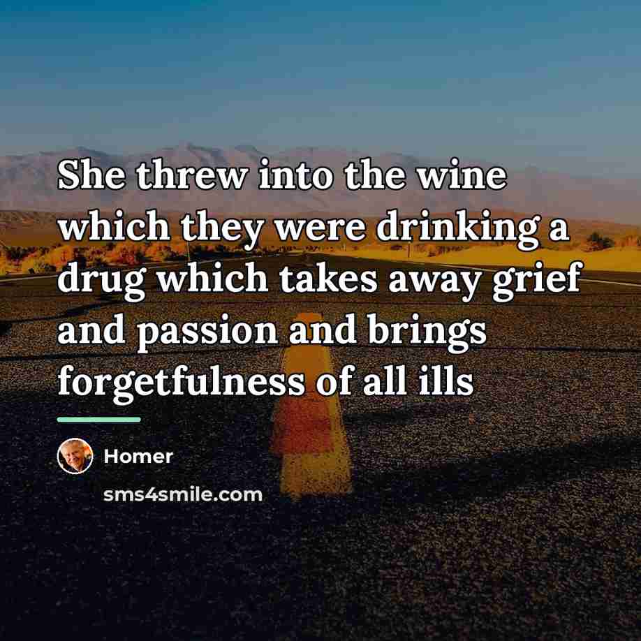 “She threw into the wine which they were drinking a…” quote by Homer
