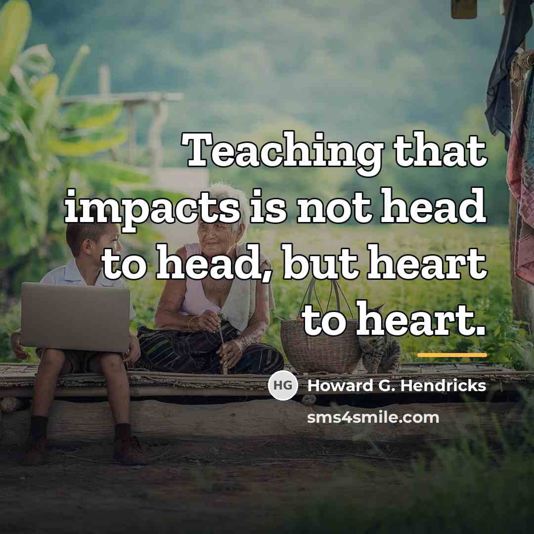 “Teaching that impacts is not head to head, but heart…” quote by Howard G. Hendricks