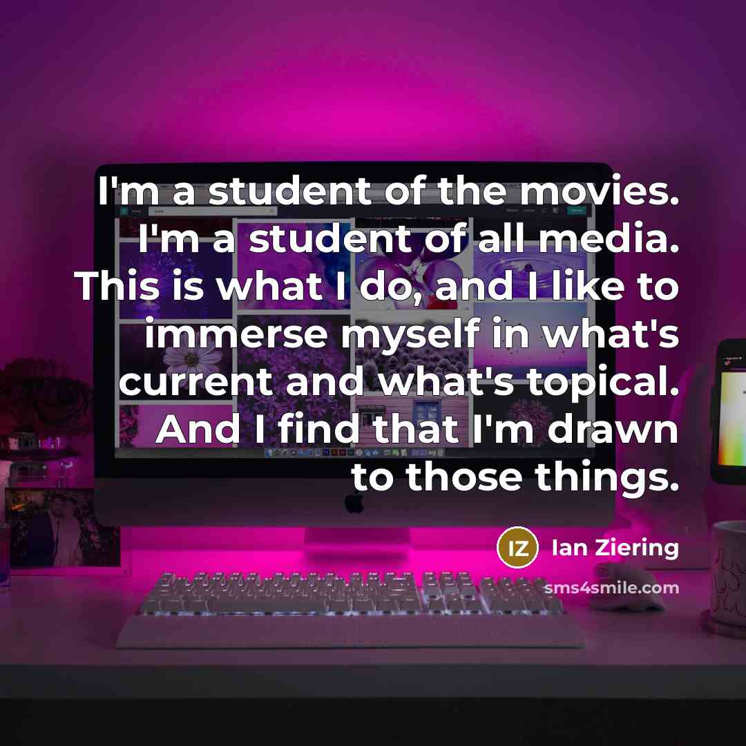 “I'm a student of the movies. I'm a student of…” quote by Ian Ziering