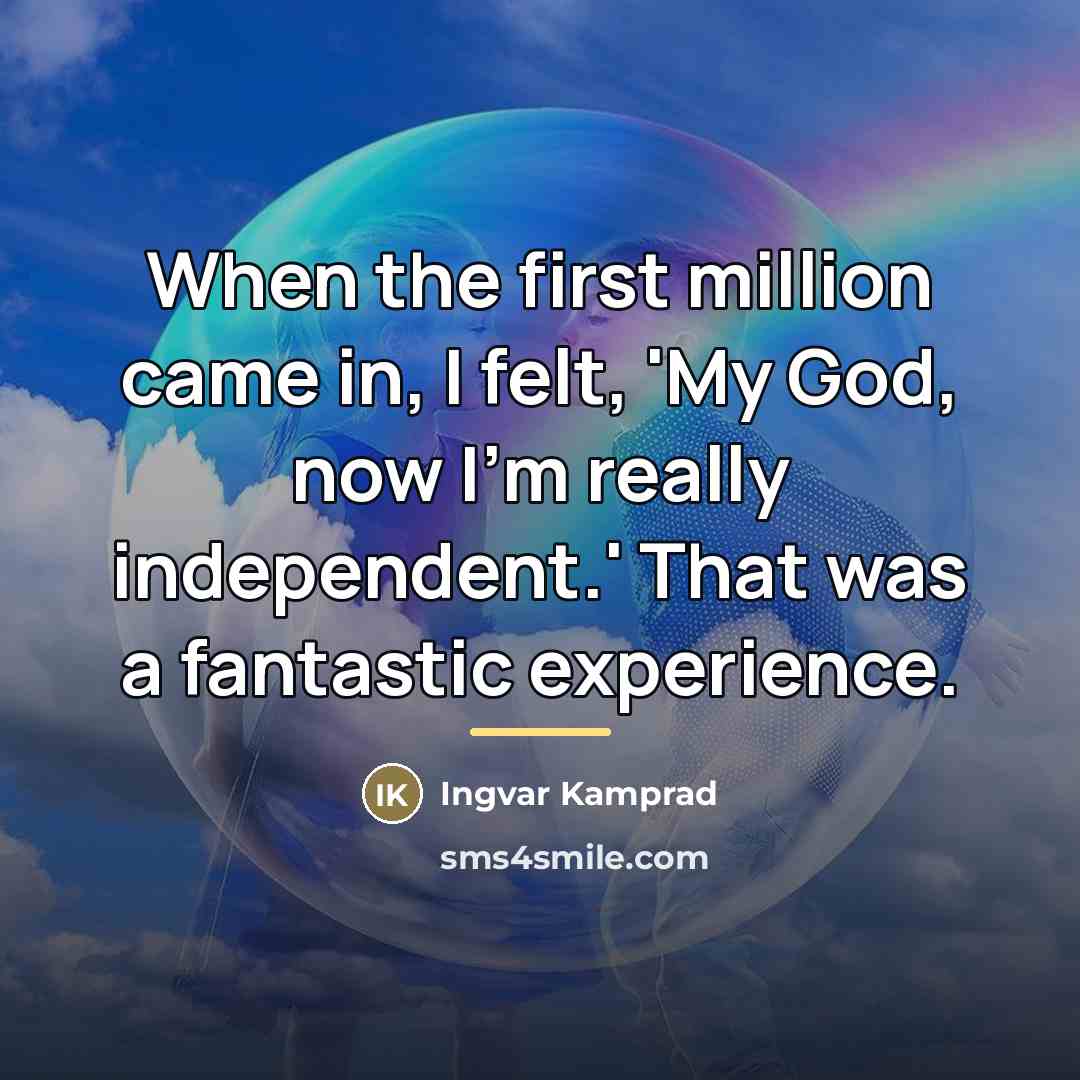 “When the first million came in, I felt, 'My God,…” quote by Ingvar Kamprad
