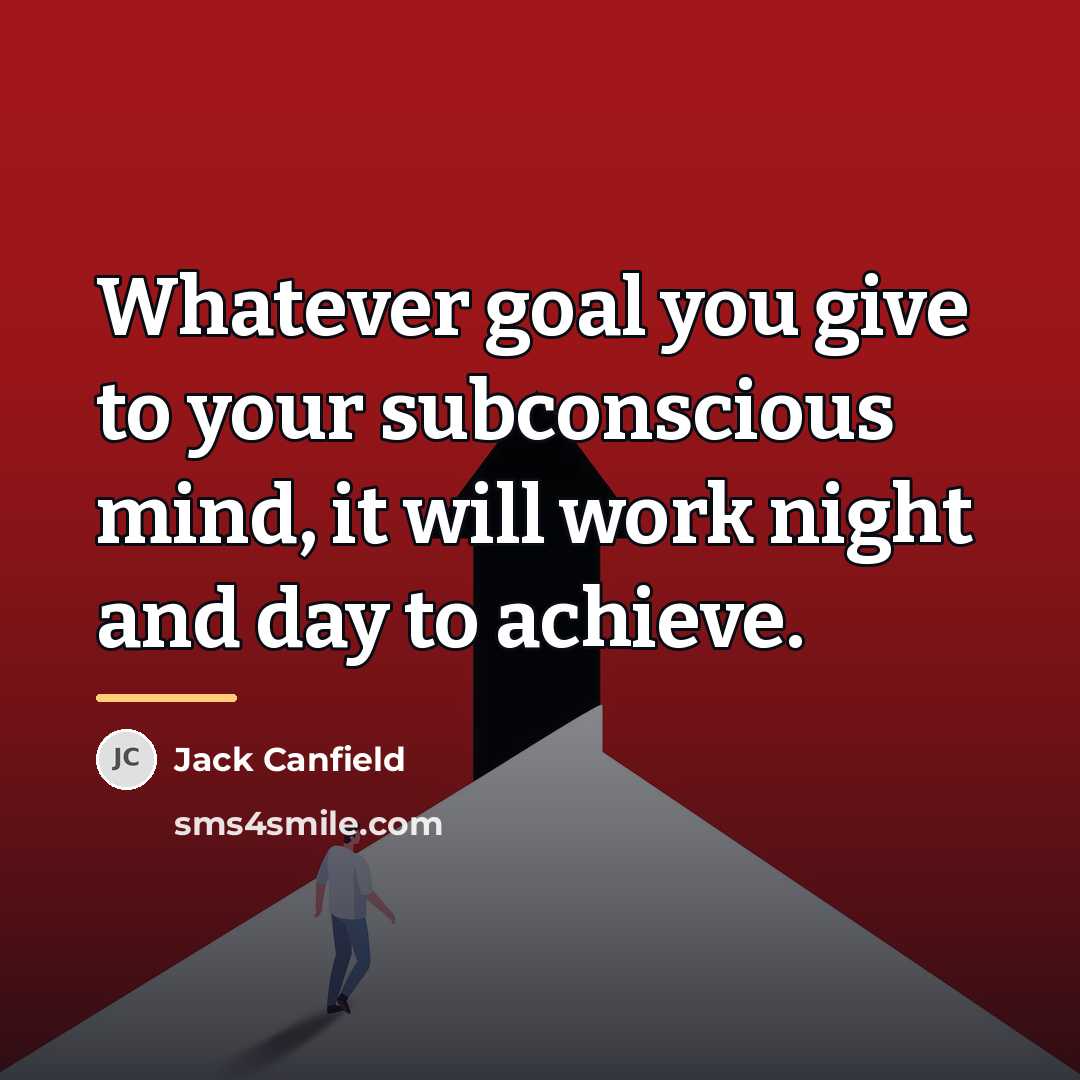 “Whatever goal you give to your subconscious mind, it will…” quote by Jack Canfield