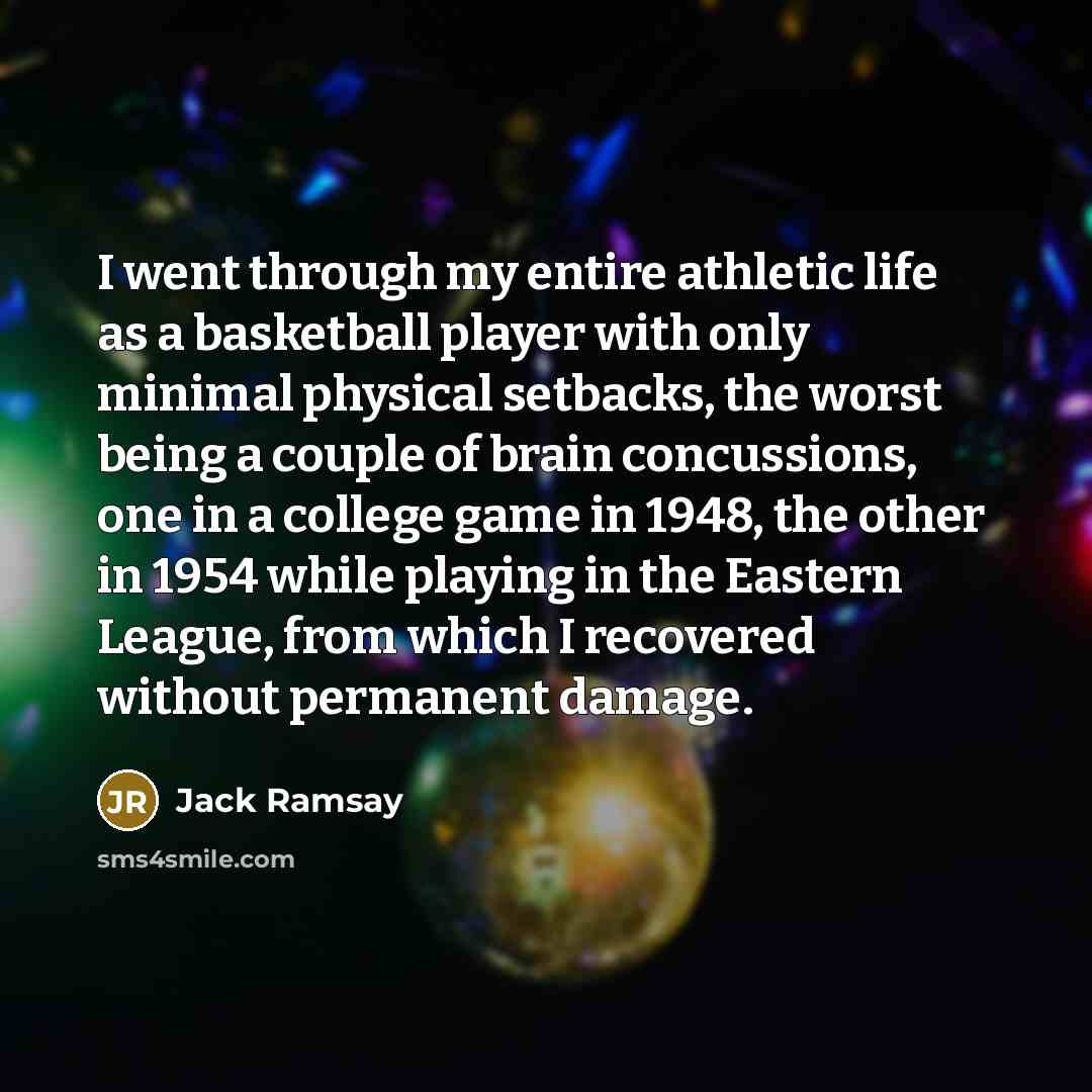 “I went through my entire athletic life as a basketball…” quote by Jack Ramsay