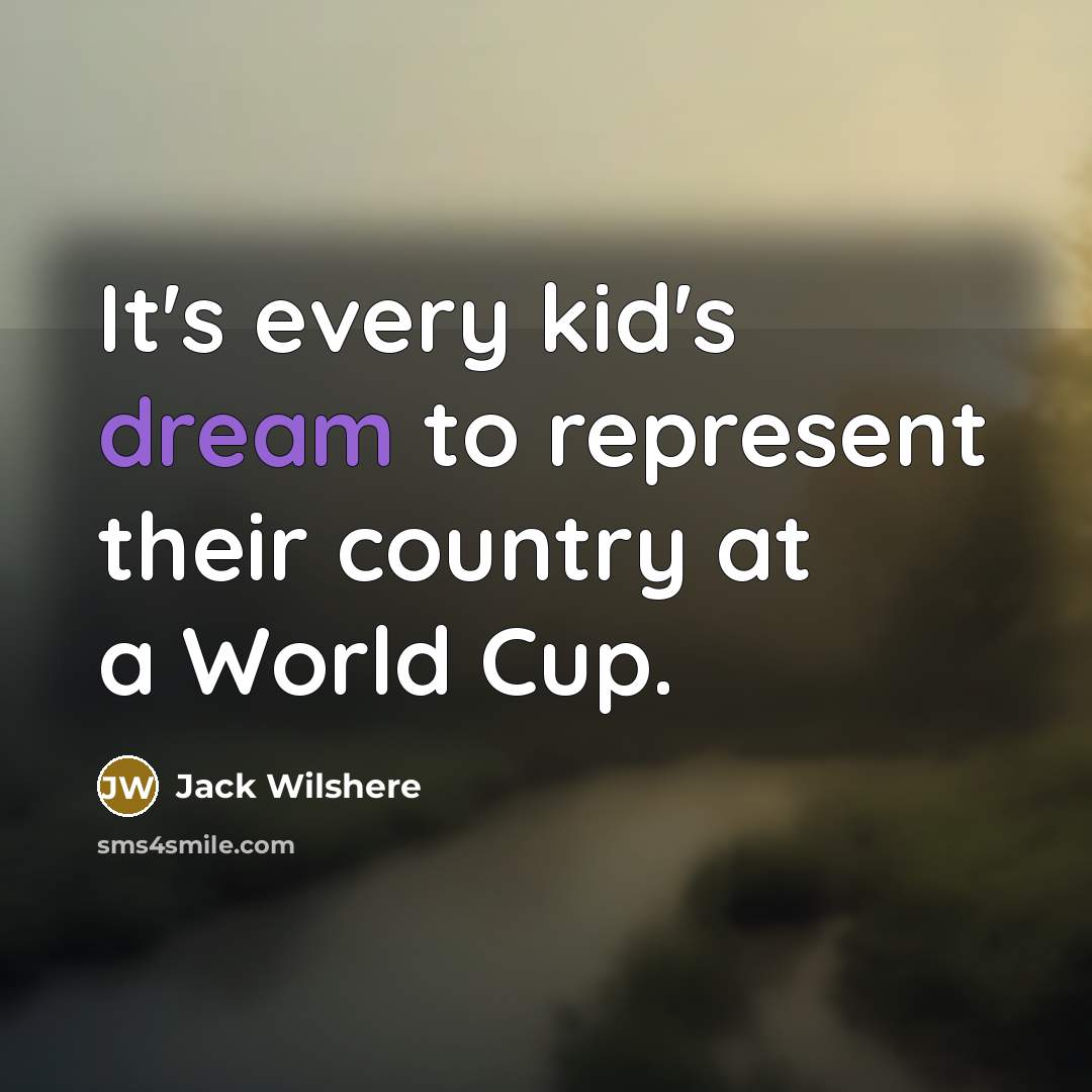 “It's every kid's dream to represent their country at a…” quote by Jack Wilshere