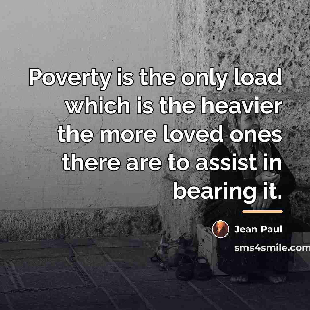 “Poverty is the only load which is the heavier the…” quote by Jean Paul