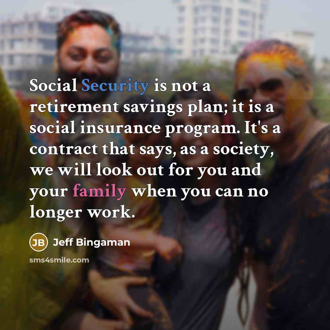 “Social Security is not a retirement savings plan; it is…” quote by Jeff Bingaman