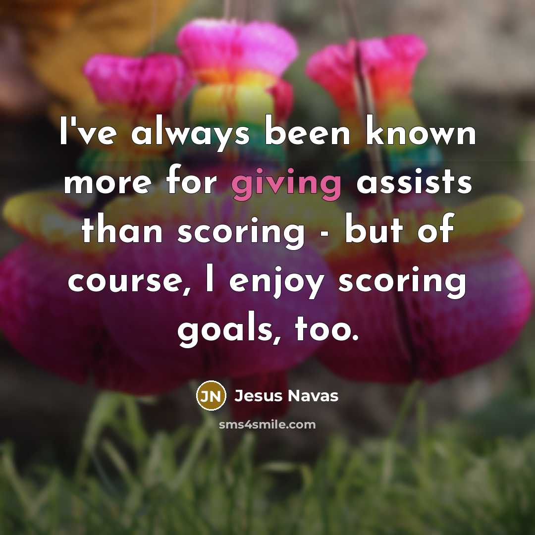 “I've always been known more for giving assists than scoring…” quote by Jesus Navas