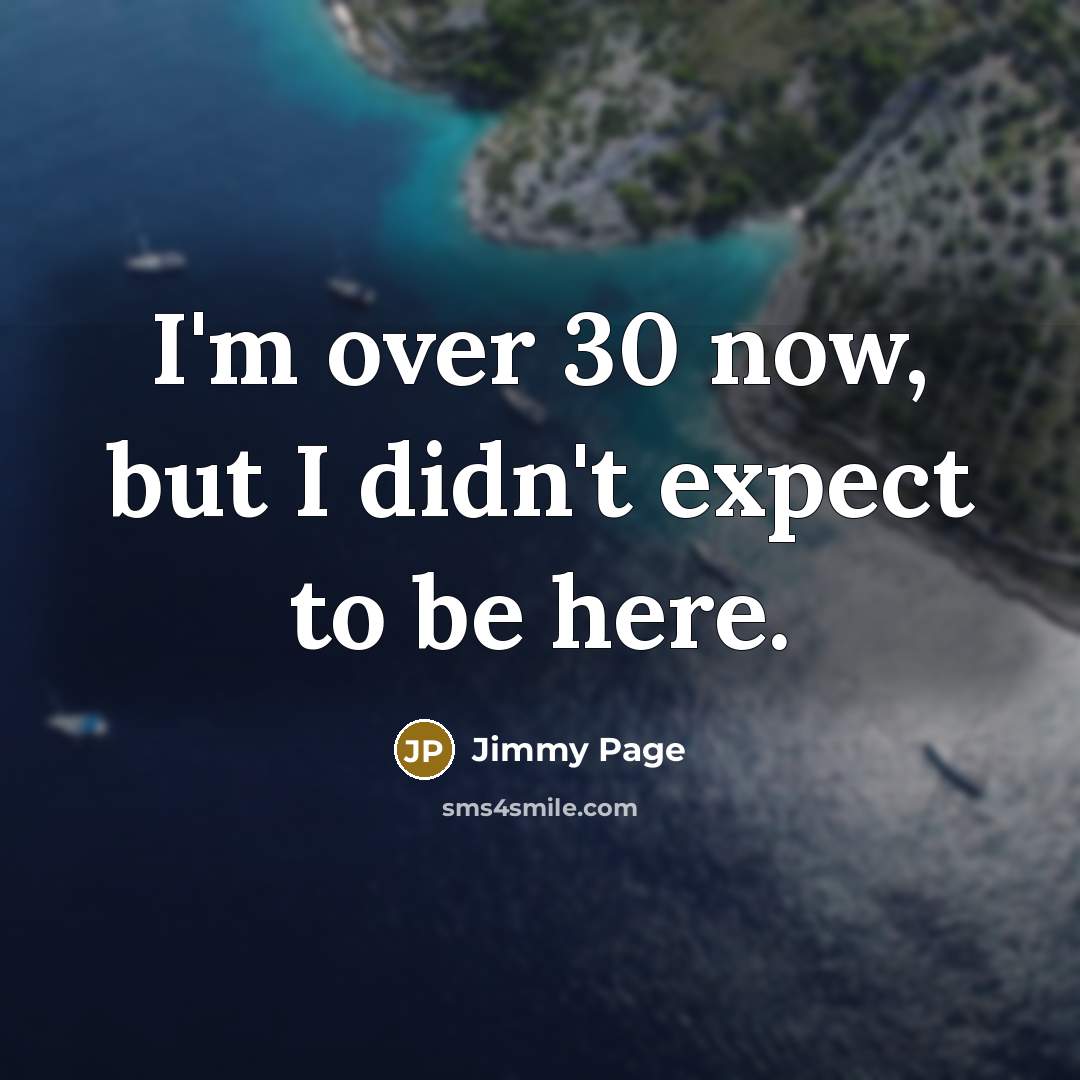 “I'm over 30 now, but I didn't expect to be…” quote by Jimmy Page