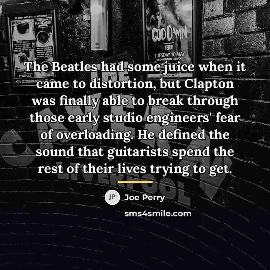“The Beatles had some juice when it came to distortion,…” quote by Joe Perry