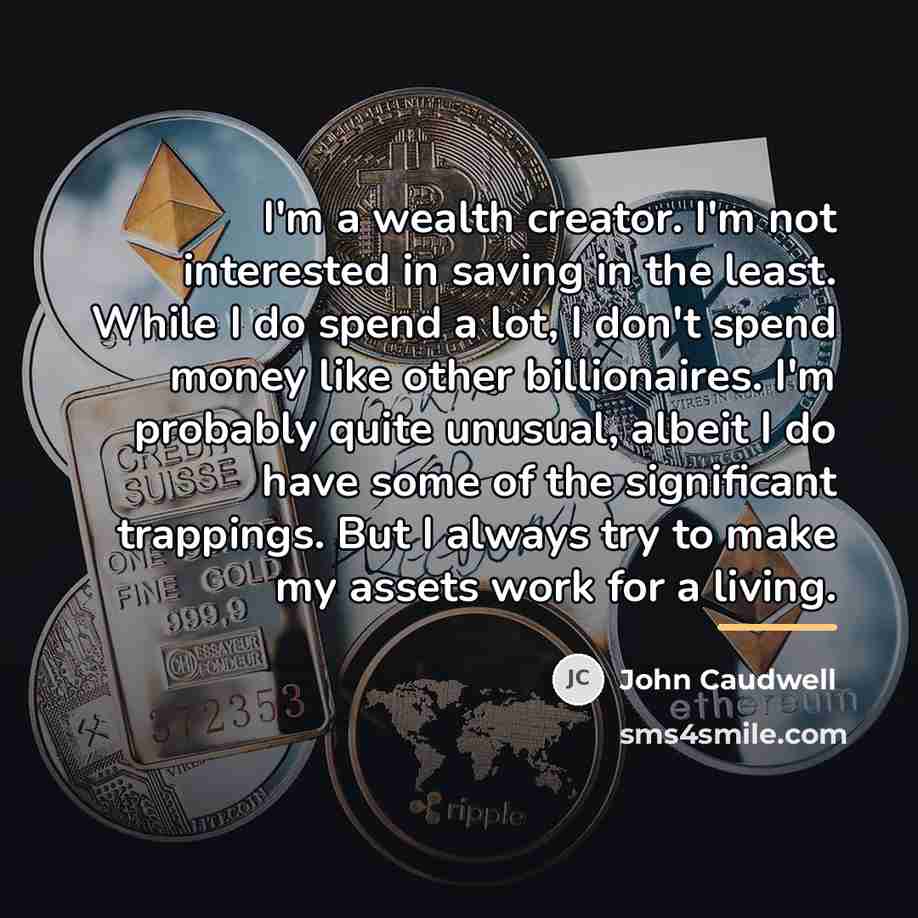 “I'm a wealth creator. I'm not interested in saving in…” quote by John Caudwell