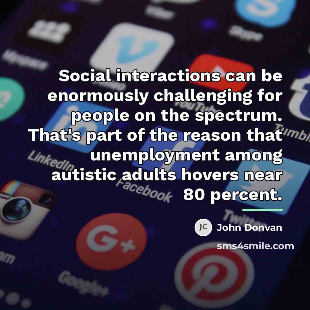 “Social interactions can be enormously challenging for people on the…” quote by John Donvan