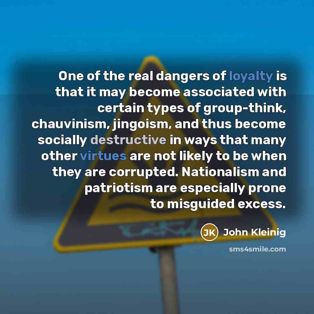 “One of the real dangers of loyalty is that it…” quote by John Kleinig