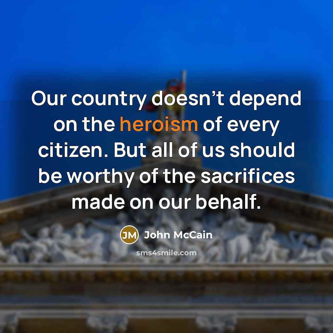 “Our country doesn't depend on the heroism of every citizen.…” quote by John McCain