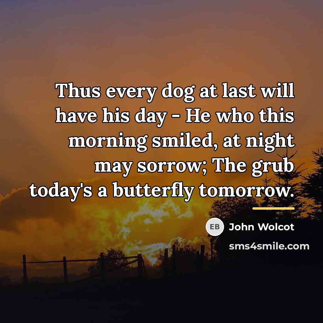 “Thus every dog at last will have his day -…” quote by John Wolcot