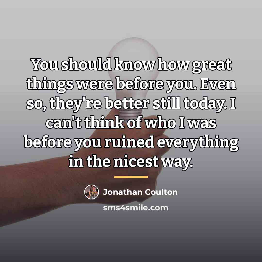 “You should know how great things were before you. Even…” quote by Jonathan Coulton