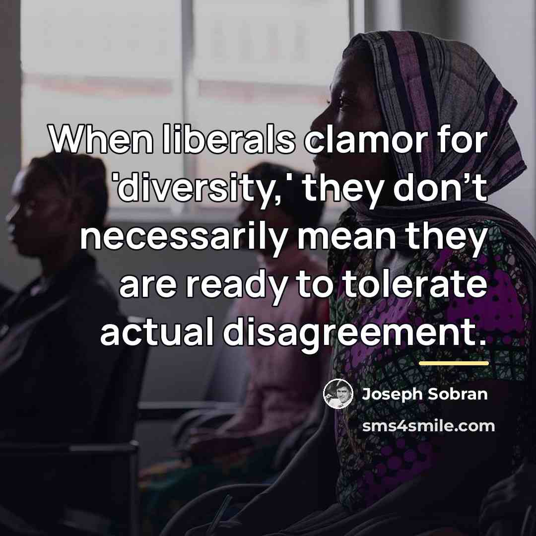 “When liberals clamor for 'diversity,' they don't necessarily mean they…” quote by Joseph Sobran