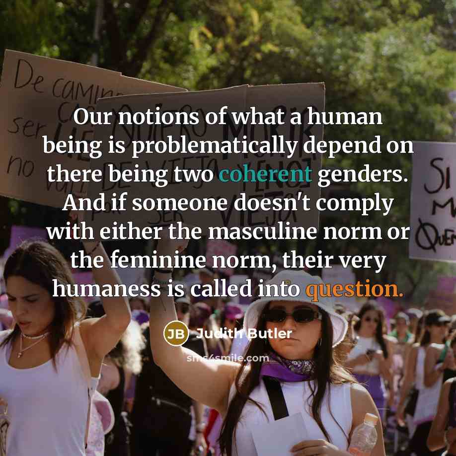 “Our notions of what a human being is problematically depend…” quote by Judith Butler
