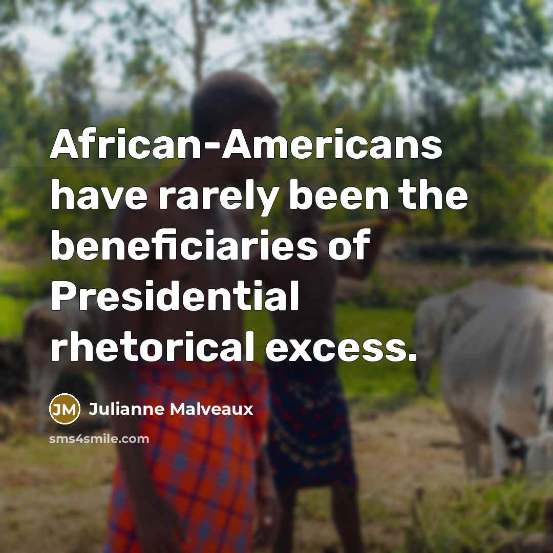 “African-Americans have rarely been the beneficiaries of Presidential rhetorical excess.…” quote by Julianne Malveaux