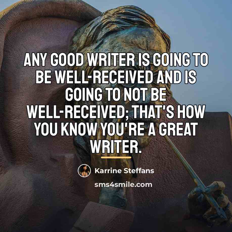 “Any good writer is going to be well-received and is…” quote by Karrine Steffans